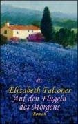 Stock image for Auf den Flügeln des Morgens: Roman (Taschenbuch) von Elizabeth Falconer (Autor), Elvira Willems (Autor) for sale by Nietzsche-Buchhandlung OHG