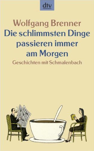 Stock image for Die schlimmsten Dinge passieren immer am Morgen. Geschichten mit Schmalenbach. for sale by Steamhead Records & Books