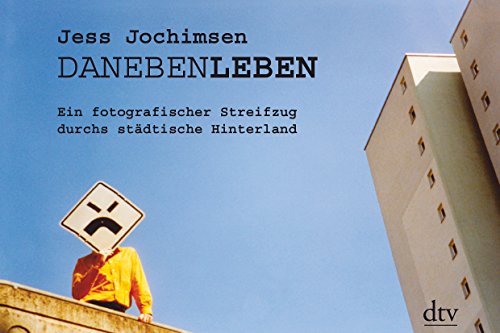 Beispielbild fr DanebenLeben: Ein fotografischer Streifzug durchs städtische Hinterland von Jess Jochimsen von Deutscher Taschenbuch Verlag zum Verkauf von Nietzsche-Buchhandlung OHG