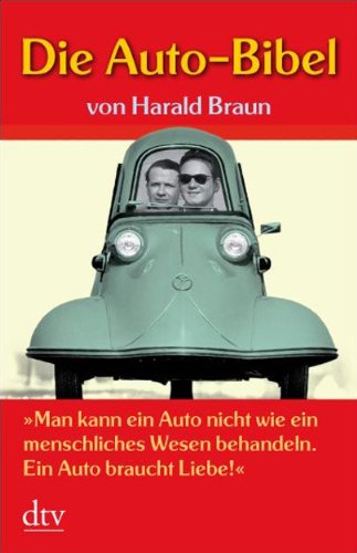 Beispielbild fr Die Auto-Bibel: "Man kann ein Auto nicht wie ein menschliches Wesen behandeln. Ein Auto braucht Liebe!" (Taschenbuch) von Harald Braun (Autor) zum Verkauf von Nietzsche-Buchhandlung OHG
