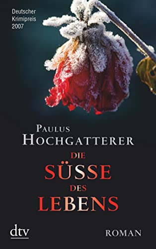 Die Süße des Lebens: Roman - Paulus Hochgatterer