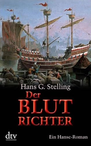 Der Blutrichter: Ein Hanse-Roman - G. Stelling, Hans