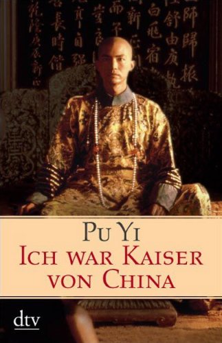 9783423211680: Ich war Kaiser von China: Vom Himmelssohn zum Neuen Menschen. Die Autobiographie des letzten chinesischen Kaisers