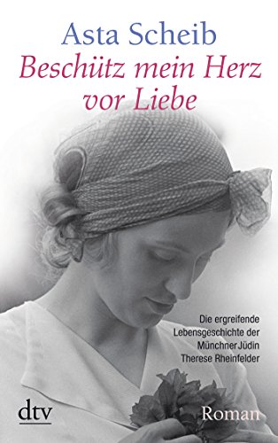Beispielbild fr Beschütz mein Herz vor Liebe: Die Geschichte der Therese Rheinfelder zum Verkauf von AwesomeBooks