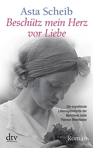 Beispielbild fr Beschtz mein Herz vor Liebe: Die Geschichte der Therese Rheinfelder: Die ergreifende Lebensgeschichte der Mnchner Jdin Therese Rheinfelder zum Verkauf von medimops