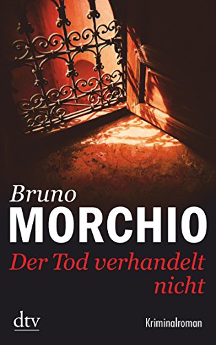 Der Tod verhandelt nicht : Kriminalroman. Deutsche Erstausgabe - Bruno Morchio