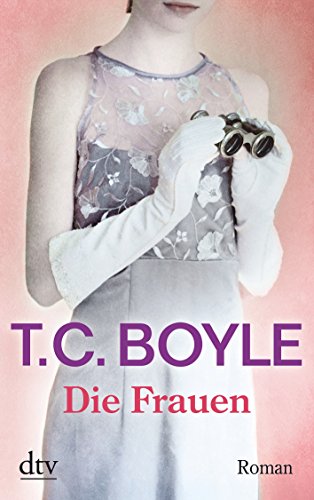 Die Frauen: Roman - Tom Coraghessan Boyle