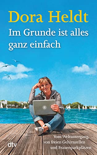 9783423216449: Im Grunde ist alles ganz einfach: Vom Weltuntergang, von freien Gehirnzellen und Frauenparkpltzen: 2