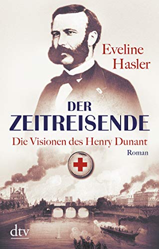 Der Zeitreisende: Die Visionen des Henry Dunant Roman - Hasler, Eveline