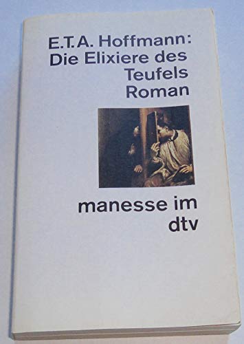 Die Elixiere des Teufels : nachgelassene Papiere des Bruders Medardus, eines Mediziners - Hoffmann, Ernst T. A.