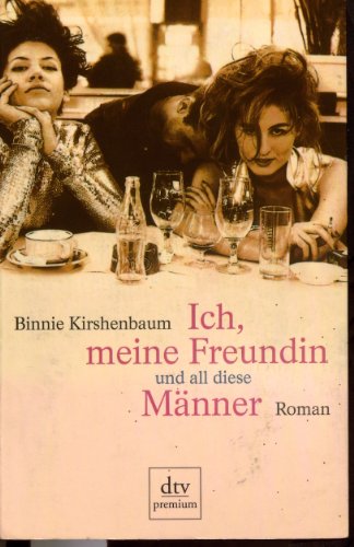 Imagen de archivo de Ich, meine Freundin und all diese Männer (Taschenbuch) von Binnie Kirshenbaum (Autor) a la venta por Nietzsche-Buchhandlung OHG