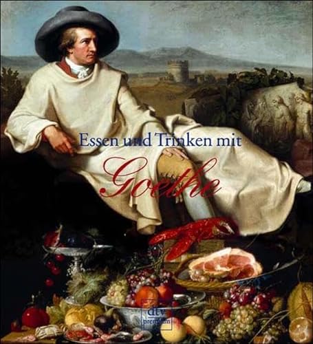 Stock image for Essen und Trinken mit Goethe - ich liebe zu tafeln am lustigen Ort for sale by 3 Mile Island
