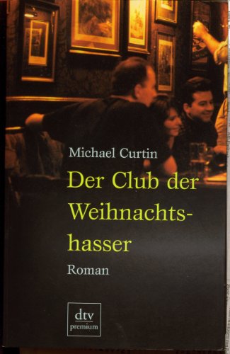 Stock image for Der Club der Weihnachtshasser: Roman 1. September 2000 von Michael Curtin for sale by Nietzsche-Buchhandlung OHG