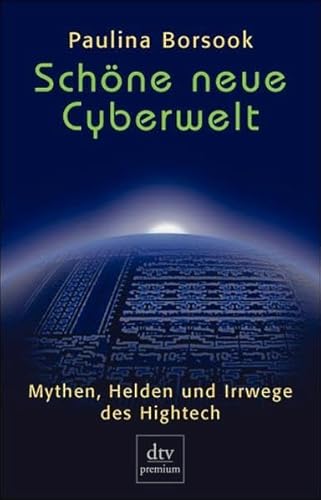 Schöne neue Cyberwelt. Mythen, Helden und Irrwege des Hightech. Dtv-premium. TB - Pauline Borsook