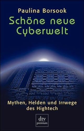 9783423242554: Schne neue Cyberwelt: Mythen, Helden und Irrwege des Hightech