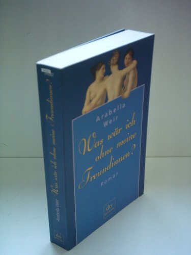 Imagen de archivo de Was wär ich ohne meine Freundinnen? von Arabella Weir von Dtv (2001 a la venta por Nietzsche-Buchhandlung OHG