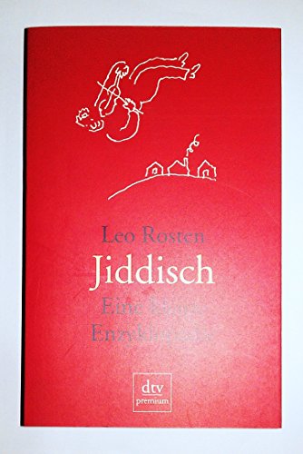 Jiddisch : eine kleine Enzyklopädie. Leo Rosten. Aktualisiert und kommentiert von Lawrence Bush. Ill. von R. O. Blechmann. Übers. und dt. Bearb. von Lutz-W. Wolff / dtv ; 24327 : Premium. - Rosten, Leo