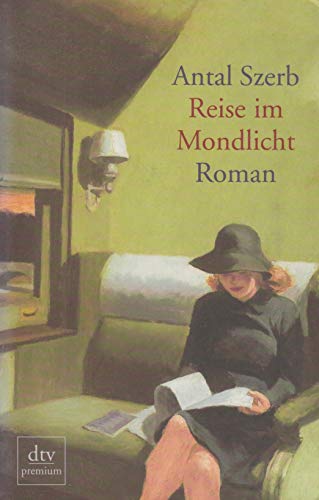 Reise im Mondlicht : Roman / Antal Szerb. Aus dem Ungar. von Christina Viragh. Mit einem Nachw. von Petér Esterházy - Szerb, Antal