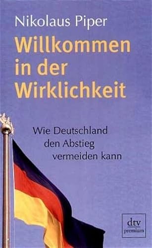 Beispielbild fr Willkommen in der Wirklichkeit: Wie Deutschland den Abstieg vermeiden kann zum Verkauf von Nietzsche-Buchhandlung OHG