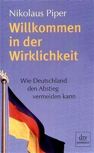 Imagen de archivo de Willkommen in der Wirklichkeit: Wie Deutschland den Abstieg vermeiden kann a la venta por Nietzsche-Buchhandlung OHG