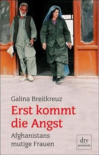 Erst kommt die Angst: Afghanistans mutige Frauen (dtv premium) Breitkreuz, Galina and Teschner, Toralf - Galina Breitkreuz