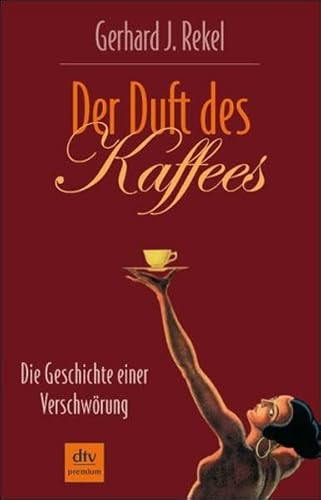 Der Duft des Kaffees. Die Geschichte einer Verschwörung. Thriller. Softcover - Gerhard J. Rekel