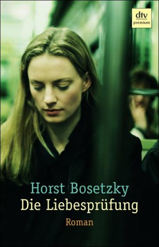 Beispielbild fr Die Liebesprüfung: Roman von Bosetzky, Horst zum Verkauf von Nietzsche-Buchhandlung OHG