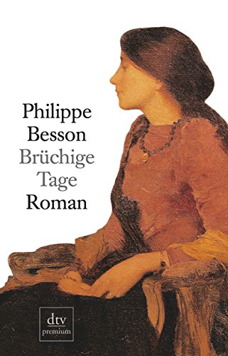 Brüchige Tage : Roman. Aus dem Franz. von Caroline Vollmann / dtv ; 24530 : Premium : Edition Manholt im dtv - Besson, Philippe