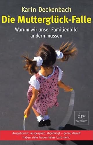 Beispielbild fr Die Mutterglück-Falle: Warum wir unser Familienbild ändern müssen Deckenbach, Karin zum Verkauf von tomsshop.eu