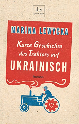 Kurze Geschichte des Traktors auf Ukrainisch. Roman. Aus dem Englischen von Elfi Hartenstein. Ori...