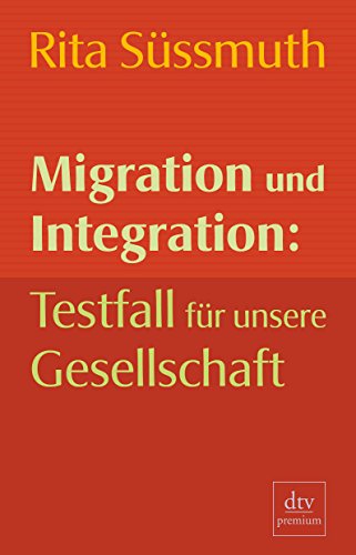 Migration und Integration: Testfall für unsere Gesellschaft - Süssmuth, Rita