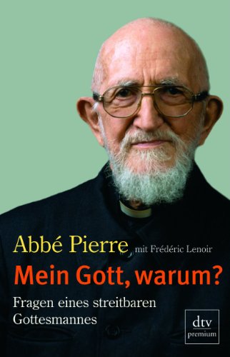 Mein Gott, warum?: Fragen eines streitbaren Gottesmannes Pierre, Abbé und Lemke, Bettina. - Abbï¿½ Pierre