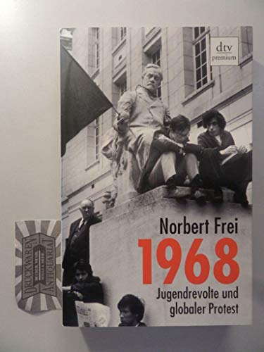 1968. Jugendrevolte und globaler Protest - Frei, Norbert