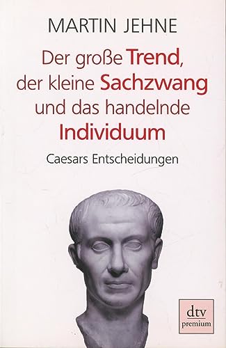 Imagen de archivo de Der groe Trend, der kleine Sachzwang und das handelnde Individuum: Caesars Entscheidungen a la venta por medimops