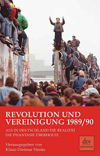 9783423247368: Revolution und Vereinigung 1989/90: Als in Deutschland die Realitt die Phantasie berholte