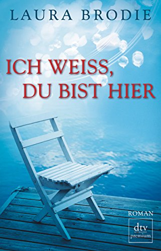 Ich weiß, du bist hier : Roman. Laura Brodie. Dt. von Britta Mümmler / dtv ; 24785 : Premium - Brodie, Laura Fairchild und Britta Mümmler