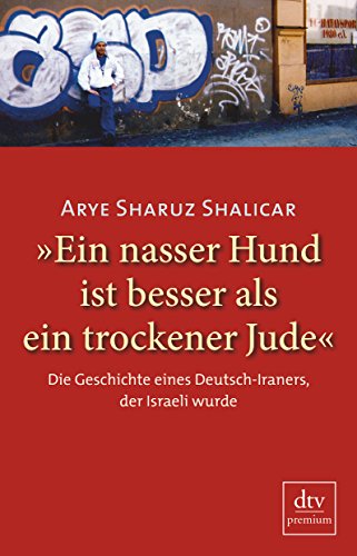 9783423247979: Ein nasser Hund ist besser als ein trockener Jude : Die Geschichte eines Deutsch-Iraners, der Israeli wurde Autobiografie (DTV)