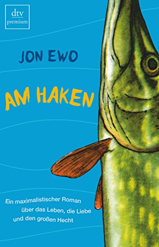 Am Haken: Ein maximalistischer Roman über das Leben, die Liebe und den großen Hecht (dtv Fortsetzungsnummer 0, Band 24804) - Ewo, Jon
