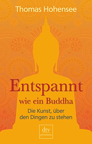 Beispielbild fr Entspannt wie ein Buddha: Die Kunst, ber den Dingen zu stehen zum Verkauf von medimops