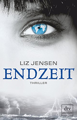 Endzeit : Thriller. Liz Jensen. Dt. von Susanne Gloga-Klinkenberg / dtv ; 24844 : Premium - Jensen, Liz und Susanne Goga-Klinkenberg