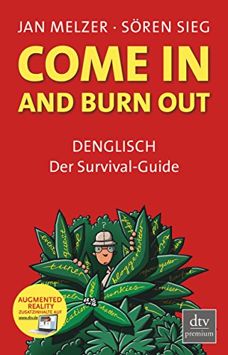 Come in and burn out : Denglisch, der Survival-Guide. Sören Sieg ; Jan Melzer. Mit Ill. von Helge Jepsen / dtv ; 24872 : Premium - Melzer, Jan und Sören Sieg