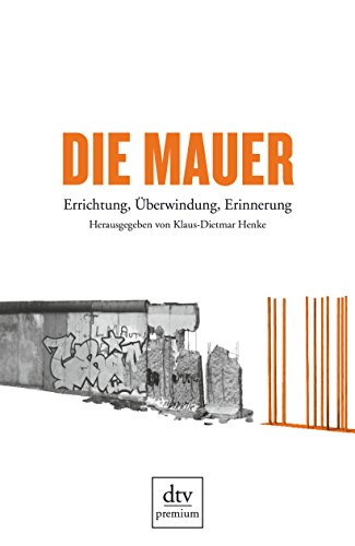 9783423248778: Die Mauer: Errichtung, berwindung, Erinnerung