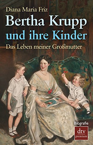 Beispielbild fr Bertha Krupp und ihre Kinder: Das Leben meiner Gromutter zum Verkauf von medimops