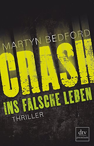 Crash - ins falsche Leben : Thriller. Martyn Bedford. Aus dem Engl. von Katharina Orgaß und Gerald Jung / dtv ; 24933 : Premium - Bedford, Martyn, Katharina Orgaß und Gerald Jung