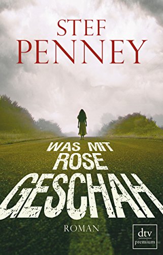 Was mit Rose geschah: Roman (dtv premium) : Roman. Deutsche Erstausgabe - Stef Penney