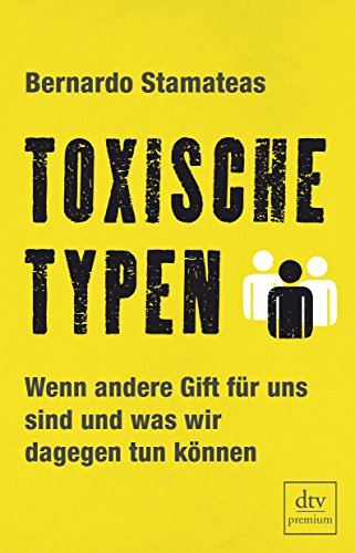 Beispielbild fr Toxische Typen: Wenn andere Gift fr uns sind und was wir dagegen tun knnen zum Verkauf von medimops