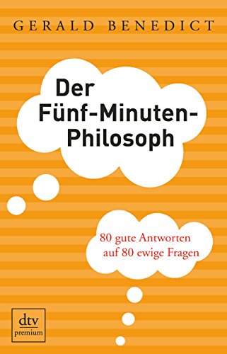 Beispielbild fr Der Fnf-Minuten-Philosoph: 80 gute Antworten auf 80 ewige Fragen zum Verkauf von medimops