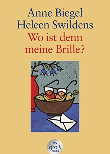 Wo ist denn meine Brille? : Briefwechsel zweier Frauen über das Älterwerden. Anne Biegel ; Heleen...