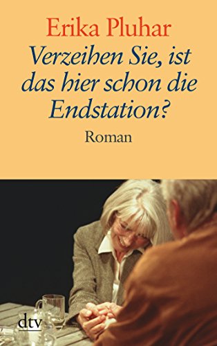 Verzeihen Sie, ist das hier schon die Endstation?: Roman - Pluhar, Erika