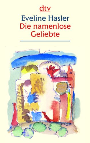 Imagen de archivo de Die namenlose Geliebte: Geschichten und Gedichte (Taschenbuch) von Eveline Hasler (Autor) a la venta por Nietzsche-Buchhandlung OHG